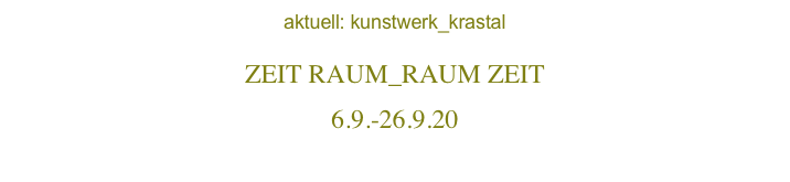 aktuell: kunstwerk_krastal

ZEIT RAUM_RAUM ZEIT
6.9.-26.9.20
